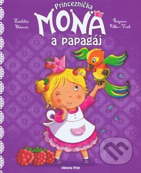 Kniha: Princeznička Mona a papagáj (Laetitia Étienne). Viktoria Print, 2011 Kniha: Princeznička Mona a papagáj (Laetitia Étienne). Viktoria Print, 2011