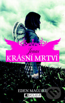 Kniha: Krásní mrtví: Jonas (Eden Maguire). Nakladatelství Fragment, 2012 Kniha: Krásní mrtví: Jonas (Eden Maguire). Nakladatelství Fragment, 2012