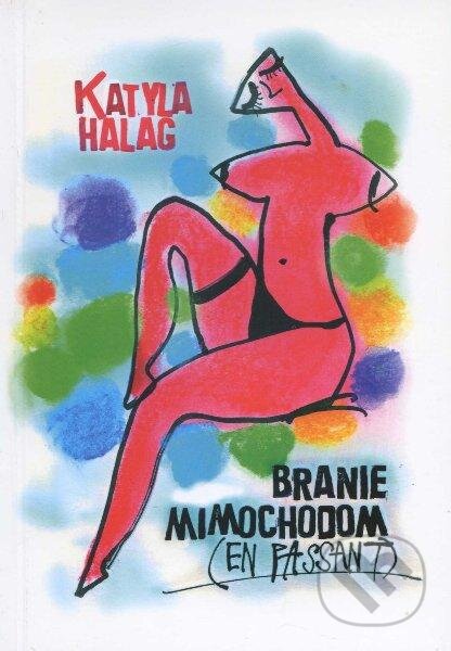 Kniha: Branie mimochodom (Katyla Halag). Kristína Rybárová - Agentúra K, 2012 Kniha: Branie mimochodom (Katyla Halag). Kristína Rybárová - Agentúra K, 2012