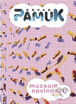 Kniha: Muzeum nevinnosti (Orhan Pamuk). Argo, 2012 Kniha: Muzeum nevinnosti (Orhan Pamuk). Argo, 2012