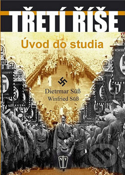 Kniha: Třetí říše (Dietrmar Süß a Winfried Süß). Naše vojsko CZ, 2012 Kniha: Třetí říše (Dietrmar Süß a Winfried Süß). Naše vojsko CZ, 2012