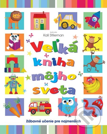 Kniha: Veľká kniha môjho sveta (Slovart). Slovart, 2012 Kniha: Veľká kniha môjho sveta (Slovart). Slovart, 2012