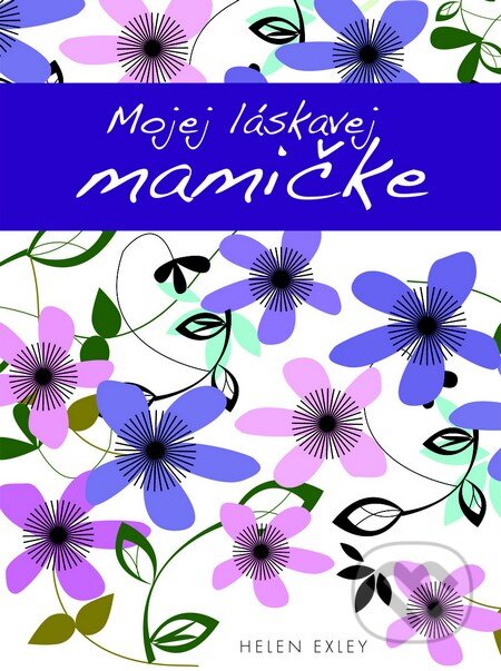 Kniha: Mojej láskavej mamičke (Caroline Gardner a Pam Brown). Slovart, 2012 Kniha: Mojej láskavej mamičke (Caroline Gardner a Pam Brown). Slovart, 2012