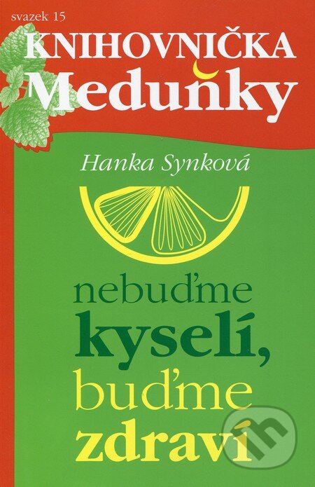 Kniha: Nebuďme kyselí, buďme zdraví (Hanka Synková). Meduňka, 2012 Kniha: Nebuďme kyselí, buďme zdraví (Hanka Synková). Meduňka, 2012