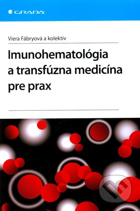 Kniha: Imunohematológia a transfúzna medicína pre praxi (Viera Fábryová a kolektív). Grada, 2012 Kniha: Imunohematológia a transfúzna medicína pre praxi (Viera Fábryová a kolektív). Grada, 2012