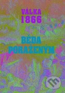 Kniha: Válka 1866. Běda poraženým! (Josef Fučík). Paseka, 2012 Kniha: Válka 1866. Běda poraženým! (Josef Fučík). Paseka, 2012