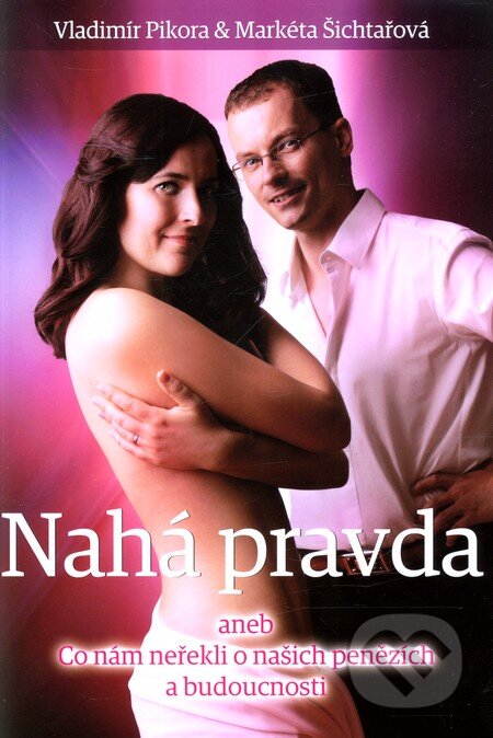 Kniha: Nahá pravda (Markéta Šichtařová a Vladimír Pikora). NF Distribuce, 2012 Kniha: Nahá pravda (Markéta Šichtařová a Vladimír Pikora). NF Distribuce, 2012