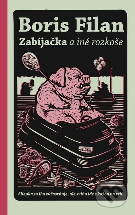 Kniha: Zabíjačka a iné rozkoše (s podpisom autora) (Boris Filan). Slovart, 2012 Kniha: Zabíjačka a iné rozkoše (s podpisom autora) (Boris Filan). Slovart, 2012