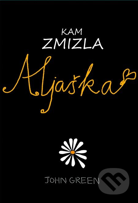 Kniha: Kam zmizla Aljaška (John Green). Slovart, 2013 Kniha: Kam zmizla Aljaška (John Green). Slovart, 2013