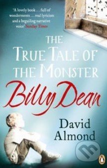 The True Tale of the Monster Billy - David Almond, Penguin Books, 2012