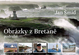 Kniha: Obrázky z Bretaně podruhé (Jan Šmíd). Labyrint, 2012 Kniha: Obrázky z Bretaně podruhé (Jan Šmíd). Labyrint, 2012
