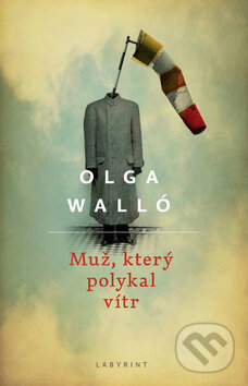 Kniha: Muž, který polykal vítr (Olga Walló). Labyrint, 2012 Kniha: Muž, který polykal vítr (Olga Walló). Labyrint, 2012