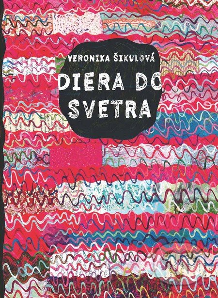 Kniha: Diera do svetra (Veronika Šikulová). Slovart, 2012 Kniha: Diera do svetra (Veronika Šikulová). Slovart, 2012