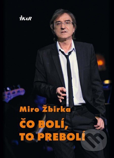Kniha: Čo bolí, to prebolí (Miroslav Žbirka). Ikar, 2012 Kniha: Čo bolí, to prebolí (Miroslav Žbirka). Ikar, 2012