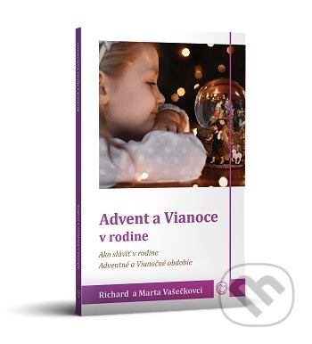 Kniha: Advent a Vianoce v rodine (Marta Vašečková a Richard Vašečka). OZ Milovať a ctiť, 2021 Kniha: Advent a Vianoce v rodine (Marta Vašečková a Richard Vašečka). OZ Milovať a ctiť, 2021