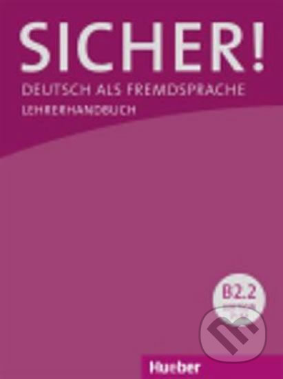Kniha: Sicher! B2/2: Lehrerhandbuch (Frauke Werff der van). Max Hueber Verlag, 2014 Kniha: Sicher! B2/2: Lehrerhandbuch (Frauke Werff der van). Max Hueber Verlag, 2014