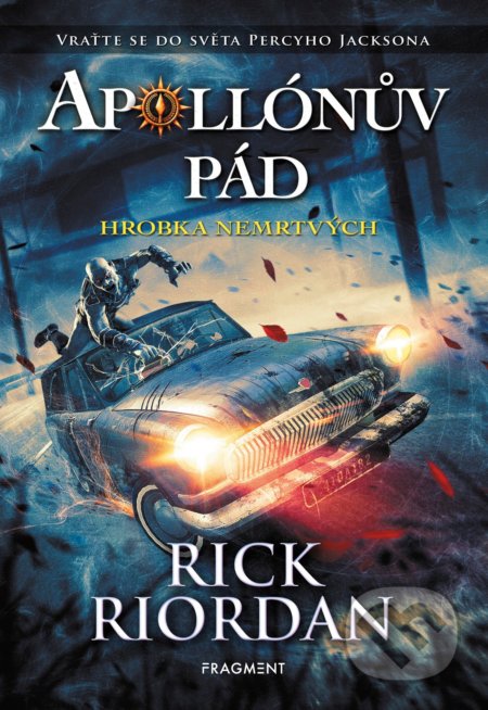 Kniha: Apollónův pád: Hrobka nemrtvých (Rick Riordan). Nakladatelství Fragment, 2022 Kniha: Apollónův pád: Hrobka nemrtvých (Rick Riordan). Nakladatelství Fragment, 2022