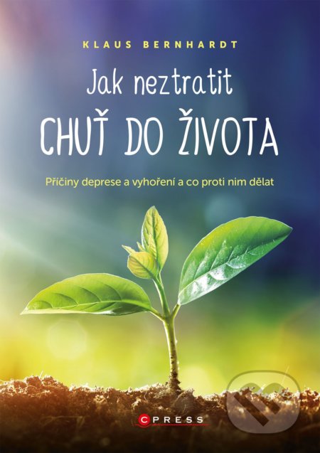 Kniha: Jak neztratit chuť do života (Klaus Bernhardt). CPRESS, 2022 Kniha: Jak neztratit chuť do života (Klaus Bernhardt). CPRESS, 2022