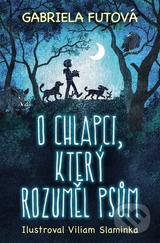 Kniha: O chlapci, který rozuměl psům (Gabriela Futová). Slovart CZ, 2022 Kniha: O chlapci, který rozuměl psům (Gabriela Futová). Slovart CZ, 2022