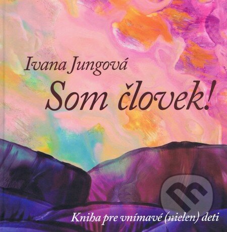 Kniha: Som človek! (Ivana Jungová). Lada, 2012 Kniha: Som človek! (Ivana Jungová). Lada, 2012