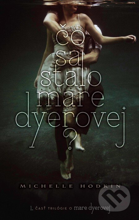 Kniha: Čo sa stalo Mare Dyerovej (Michelle Hodkin). Slovart, 2013 Kniha: Čo sa stalo Mare Dyerovej (Michelle Hodkin). Slovart, 2013