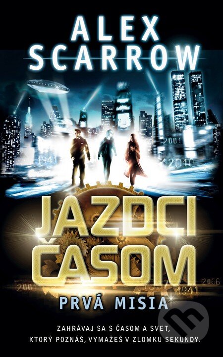 Kniha: Jazdci časom: Prvá misia (Alex Scarrow). Slovart, 2013 Kniha: Jazdci časom: Prvá misia (Alex Scarrow). Slovart, 2013