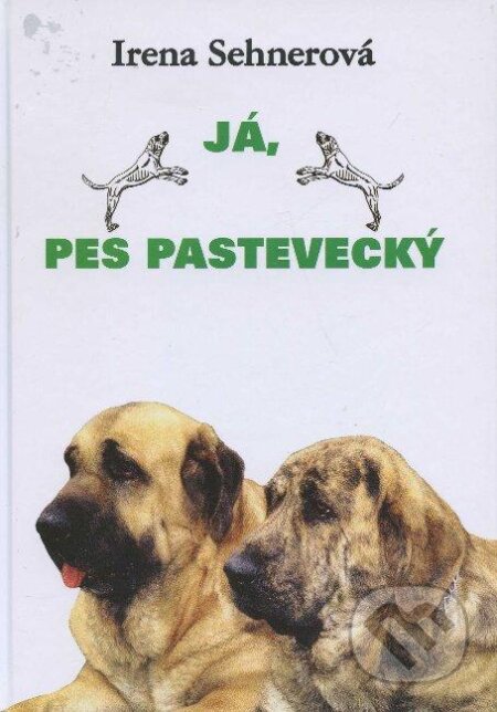 Kniha: Já, pes pastevecký (Irena Sehnerová). Hollauer, 2004 Kniha: Já, pes pastevecký (Irena Sehnerová). Hollauer, 2004