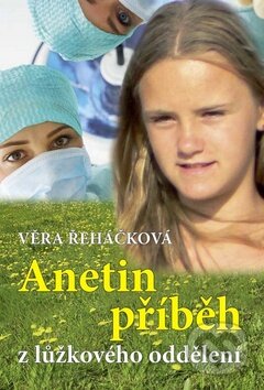 Kniha: Anetin příběh z lůžkového oddělení (Věra Řeháčková). Akcent, 2012 Kniha: Anetin příběh z lůžkového oddělení (Věra Řeháčková). Akcent, 2012