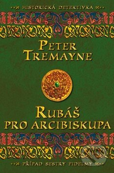 Kniha: Rubáš pro arcibiskupa (Peter Tremayne). Vyšehrad, 2012 Kniha: Rubáš pro arcibiskupa (Peter Tremayne). Vyšehrad, 2012