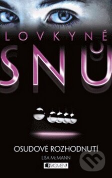 Kniha: Lovkyně snů 3: Osudové rozhodnutí (Lisa McMann). Nakladatelství Fragment, 2012 Kniha: Lovkyně snů 3: Osudové rozhodnutí (Lisa McMann). Nakladatelství Fragment, 2012