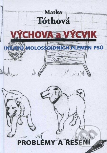 Kniha: Výchova a výcvik (Maťka Tóthová). Hollauer, 2012 Kniha: Výchova a výcvik (Maťka Tóthová). Hollauer, 2012