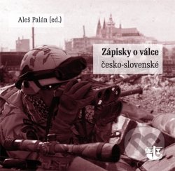Zápisky o Válce česko-slovenské - Aleš Palán, Kalich, 2012
