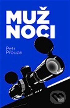 Kniha: Muž noci (Petr Prouza). Akropolis, 2012 Kniha: Muž noci (Petr Prouza). Akropolis, 2012
