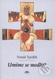 Kniha: Umíme se modlit? (Tomáš Špidlík). Ottovo nakladatelství, 2012 Kniha: Umíme se modlit? (Tomáš Špidlík). Ottovo nakladatelství, 2012