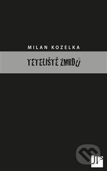 Kniha: Teteliště zmrdů (Milan Kozelka). Jan Těsnohlídek - JT´s nakladatelství, 2012 Kniha: Teteliště zmrdů (Milan Kozelka). Jan Těsnohlídek - JT´s nakladatelství, 2012