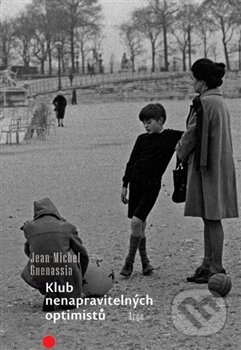 Kniha: Klub nenapravitelných optimistů (Jean-Michel Guenassia). Argo, 2012 Kniha: Klub nenapravitelných optimistů (Jean-Michel Guenassia). Argo, 2012