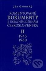 Kniha: Komentované dokumenty k ústavním dějinám Československa 1945 - 1960 (Ján Gronský). Karolinum, 2006 Kniha: Komentované dokumenty k ústavním dějinám Československa 1945 - 1960 (Ján Gronský). Karolinum, 2006
