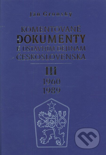 Kniha: Komentované dokumenty k ústavním dějinám Československa 1960 - 1989 (Ján Gronský). Karolinum, 2007 Kniha: Komentované dokumenty k ústavním dějinám Československa 1960 - 1989 (Ján Gronský). Karolinum, 2007