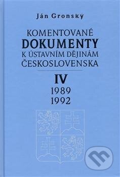 Kniha: Komentované dokumenty k ústavním dějinám Československa 1989 - 1992 (Ján Gronský). Karolinum, 2007 Kniha: Komentované dokumenty k ústavním dějinám Československa 1989 - 1992 (Ján Gronský). Karolinum, 2007