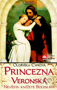 Kniha: Princezna Veronská (Oldřiška Ciprová). Alpress, 2012 Kniha: Princezna Veronská (Oldřiška Ciprová). Alpress, 2012