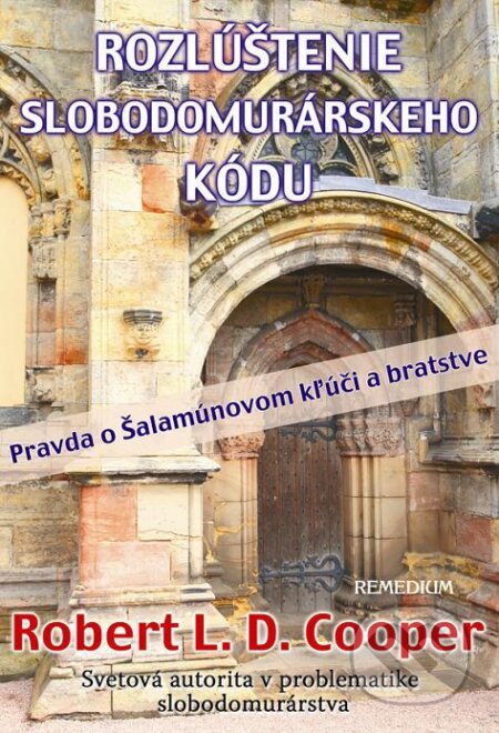 Kniha: Rozlúštenie slobodomurárskeho kódu (Robert L. D. Cooper). Remedium, 2012 Kniha: Rozlúštenie slobodomurárskeho kódu (Robert L. D. Cooper). Remedium, 2012