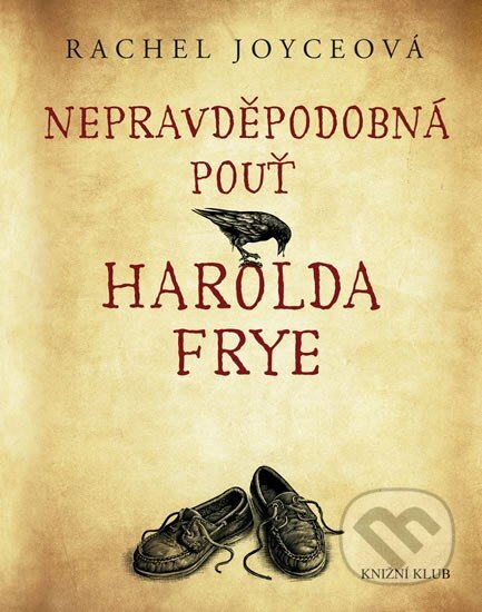 Kniha: Nepravděpodobná pouť Harolda Frye (Rachel Joyceová). Knižní klub, 2012 Kniha: Nepravděpodobná pouť Harolda Frye (Rachel Joyceová). Knižní klub, 2012