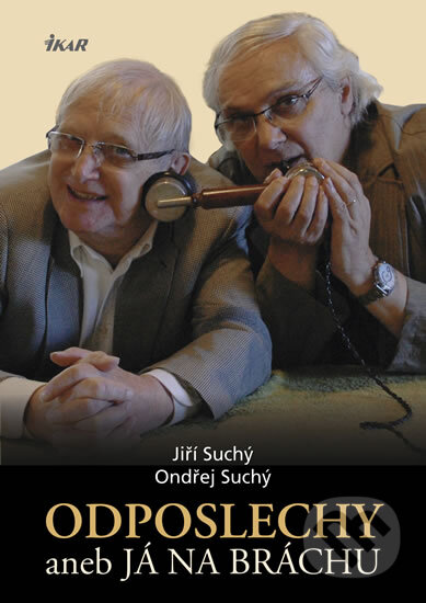 Kniha: Odposlechy (Jiří Suchý a Ondřej Suchý). Ikar CZ, 2012 Kniha: Odposlechy (Jiří Suchý a Ondřej Suchý). Ikar CZ, 2012