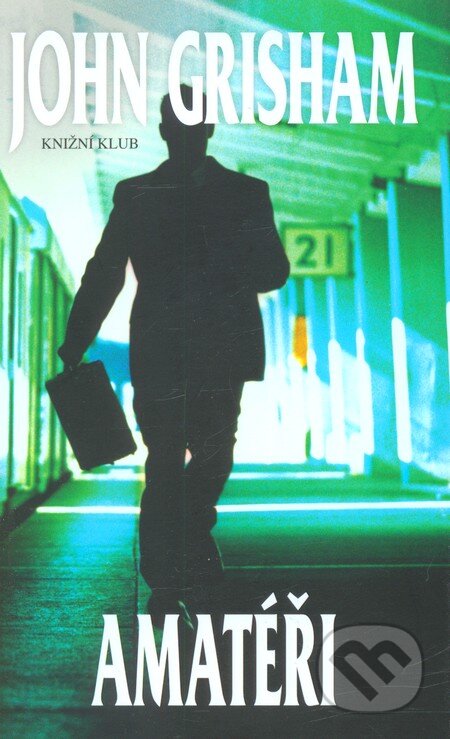 Kniha: Amatéři (John Grisham). Knižní klub, 2012 Kniha: Amatéři (John Grisham). Knižní klub, 2012