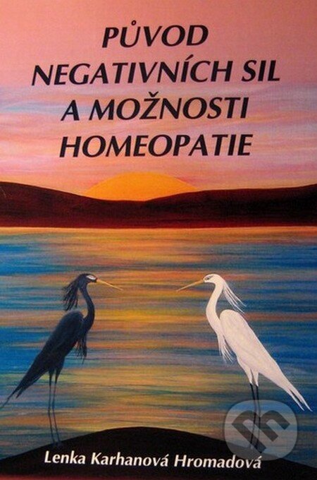 Kniha: Původ negativních sil a možnosti homeopatie (Lenka Karhanová Hromadová). Karhanová Lenka, 2012 Kniha: Původ negativních sil a možnosti homeopatie (Lenka Karhanová Hromadová). Karhanová Lenka, 2012