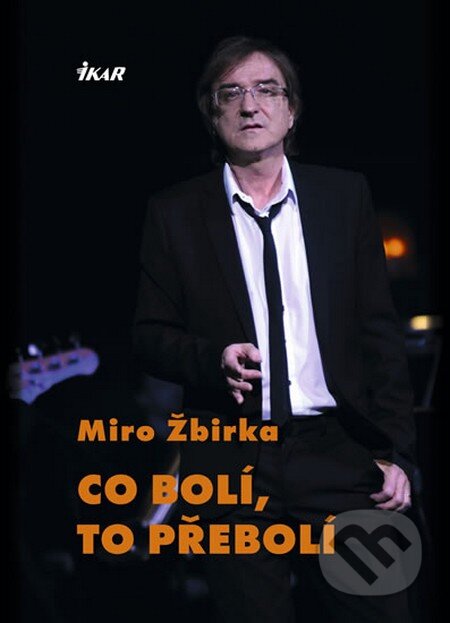 Kniha: Co bolí, to přebolí (Miroslav Žbirka). Ikar CZ, 2012 Kniha: Co bolí, to přebolí (Miroslav Žbirka). Ikar CZ, 2012