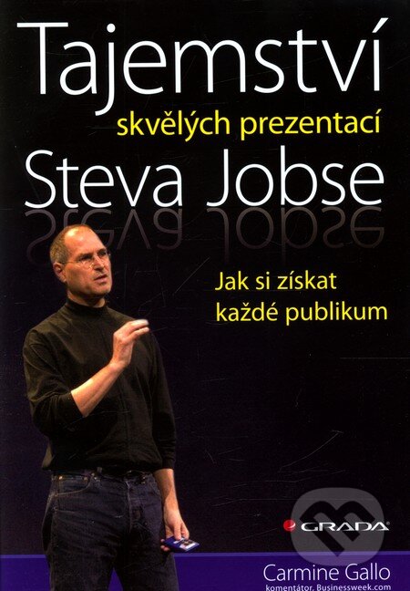 Kniha: Tajemství skvělých prezentací Steva Jobse (Carmine Gallo). Grada, 2012 Kniha: Tajemství skvělých prezentací Steva Jobse (Carmine Gallo). Grada, 2012