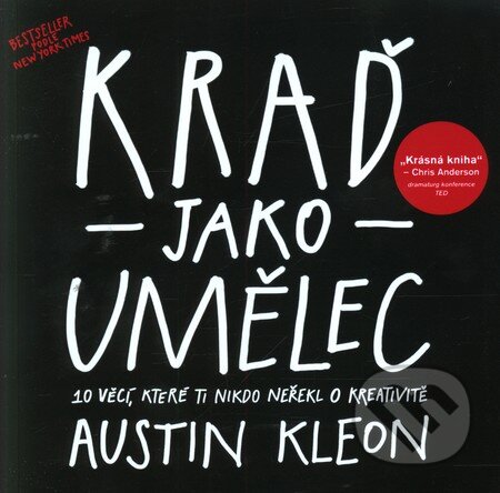 Kniha: Kraď jako umělec (Austin Kleon). Jan Melvil publishing, 2012 Kniha: Kraď jako umělec (Austin Kleon). Jan Melvil publishing, 2012