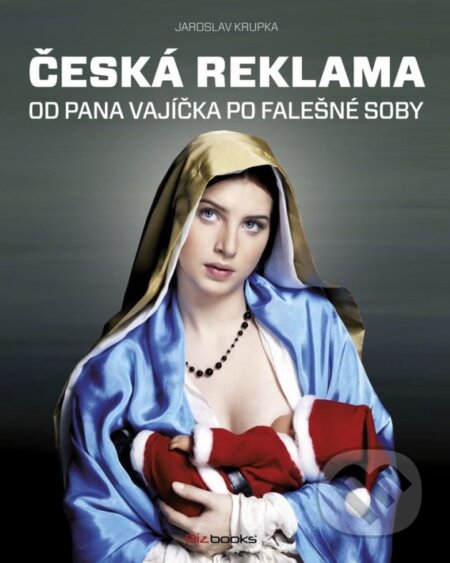 Kniha: Česká reklama (Jaroslav Krupka). BIZBOOKS, 2012 Kniha: Česká reklama (Jaroslav Krupka). BIZBOOKS, 2012