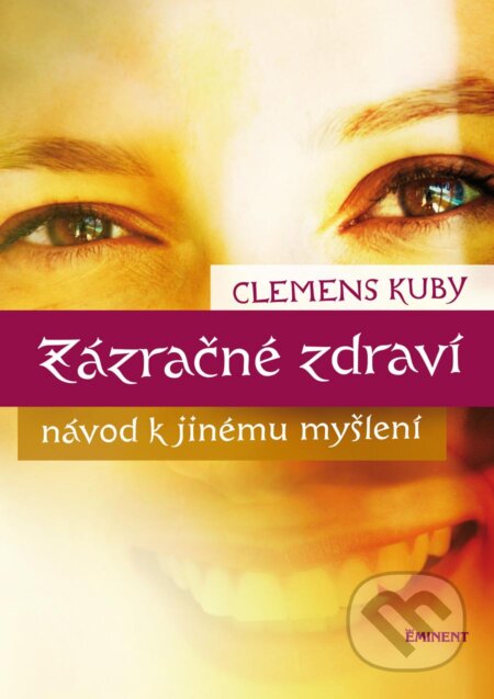 Kniha: Zázračné zdraví (Clemens Kuby). Eminent, 2012 Kniha: Zázračné zdraví (Clemens Kuby). Eminent, 2012